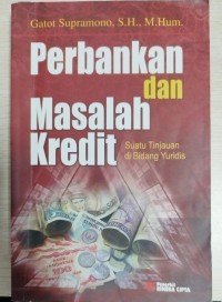 Image of Perbankan dan Masalah Kredit: Suatu Tinjauan Yuridis